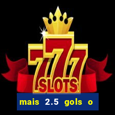mais 2.5 gols o que significa